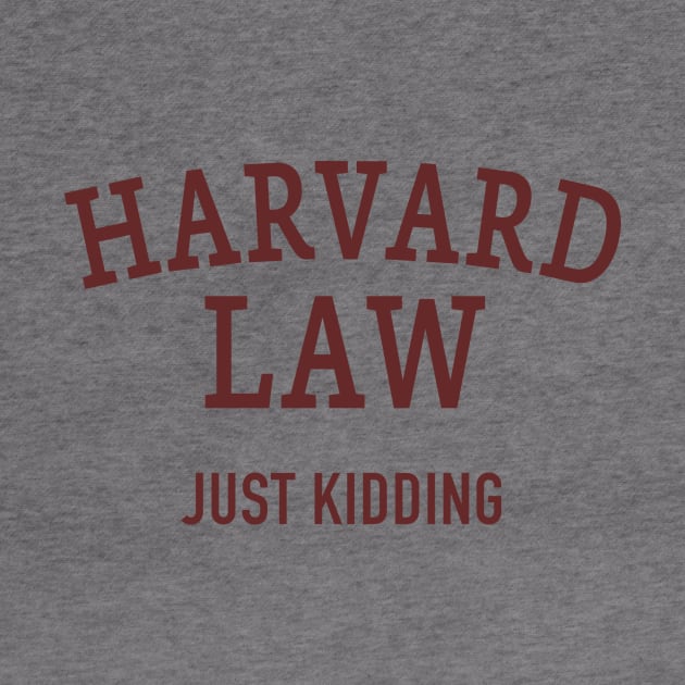 Harvard Law - Just Kidding by DubyaTee